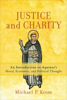 Spravodlivosť a dobročinnosť: Akvinského morálneho, ekonomického a politického myslenia - Justice and Charity: An Introduction to Aquinas's Moral, Economic, and Political Thought