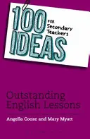 100 nápadov pre stredoškolských učiteľov: Vynikajúce hodiny angličtiny - 100 Ideas for Secondary Teachers: Outstanding English Lessons