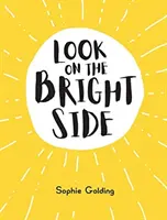 Pozrite sa na to z tej lepšej stránky - nápady a inšpirácie, vďaka ktorým sa budete cítiť skvele - Look on the Bright Side - Ideas and Inspiration to Make You Feel Great
