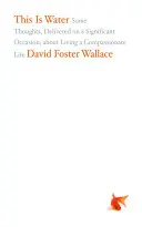 Toto je voda: Niekoľko myšlienok o súcitnom živote, prednesených pri významnej príležitosti - This Is Water: Some Thoughts, Delivered on a Significant Occasion, about Living a Compassionate Life