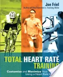 Tréning celkovej srdcovej frekvencie: Tréningový tréning: prispôsobte si a maximalizujte svoj tréning pomocou monitora srdcovej frekvencie - Total Heart Rate Training: Customize and Maximize Your Workout Using a Heart Rate Monitor