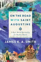 Na ceste so svätým Augustínom: Duchovnosť reálneho sveta pre nepokojné srdcia - On the Road with Saint Augustine: A Real-World Spirituality for Restless Hearts