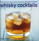 Koktaily z whisky: Whisky: 50 klasických zmesí na každú príležitosť na 100 úžasných fotografiách - Whisky Cocktails: 50 Classic Mixes for Every Occasion, Shown in 100 Stunning Photographs
