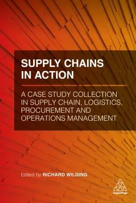 Dodávateľské reťazce v praxi: Prípadové štúdie z oblasti dodávateľského reťazca, logistiky, obstarávania a riadenia prevádzky - Supply Chains in Action: A Case Study Collection in Supply Chain, Logistics, Procurement and Operations Management