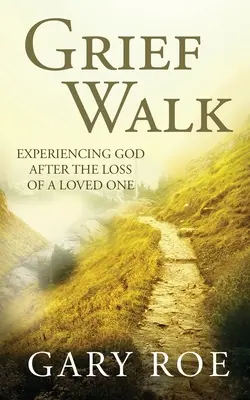 Prechádzka za smútkom: Prežívanie Boha po strate milovaného človeka - Grief Walk: Experiencing God After the Loss of a Loved One