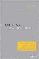 Hacking marketingu: Vydanie knihy Hacking: agilné postupy, ktoré robia marketing inteligentnejším, rýchlejším a inovatívnejším - Hacking Marketing: Agile Practices to Make Marketing Smarter, Faster, and More Innovative