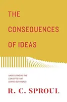 Dôsledky myšlienok (Redesign): Pochopenie konceptov, ktoré formovali náš svet - The Consequences of Ideas (Redesign): Understanding the Concepts That Shaped Our World