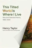 Tento naklonený svet je miesto, kde žijem: Nové a vybrané básne, 1962-2020 - This Tilted World Is Where I Live: New and Selected Poems, 1962-2020