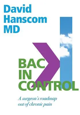Späť pod kontrolou: Chirurgova cesta z chronickej bolesti, 2. vydanie - Back in Control: A Surgeon's Roadmap Out of Chronic Pain, 2nd Edition
