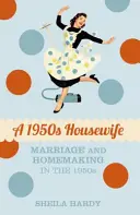Žena v domácnosti z 50. rokov: Manželstvo a starostlivosť o domácnosť v 50. rokoch 20. storočia - A 1950s Housewife: Marriage and Homemaking in the 1950s