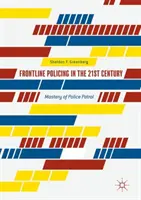 Policajná práca v prvej línii v 21. storočí: Majstrovstvo policajnej hliadky - Frontline Policing in the 21st Century: Mastery of Police Patrol