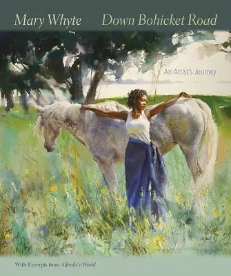 Down Bohicket Road: An Artist's Journey: An Artist's Journey. Obrazy a skice Mary Whyteovej s úryvkami z knihy Alfreda's World. - Down Bohicket Road: An Artist's Journey. Paintings and Sketches by Mary Whyte, with Excerpts from Alfreda's World.