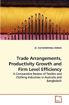 Obchodné dohody, rast produktivity a efektívnosť na úrovni firiem - Trade Arrangements, Productivity Growth and Firm Level Efficiency