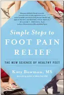Jednoduché kroky k úľave od bolesti nôh: Nová veda o zdravých chodidlách - Simple Steps to Foot Pain Relief: The New Science of Healthy Feet
