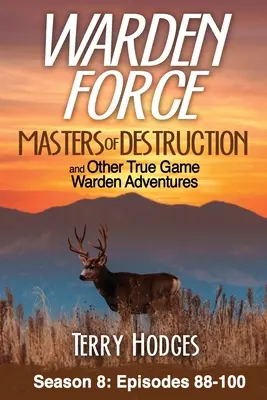 Strážna sila: Majstri deštrukcie a iné skutočné dobrodružstvá dozorcov: Epizódy 88-100 - Warden Force: Masters of Destruction and Other True Game Warden Adventures: Episodes 88-100
