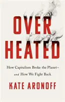 Prehriatie - Ako kapitalizmus zlomil planétu - a ako sa mu brániť - Overheated - How Capitalism Broke the Planet - And How We Fight Back