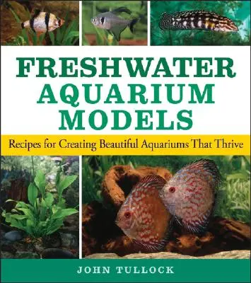 Modely sladkovodných akvárií: Recepty na vytvorenie krásnych akvárií, ktorým sa darí - Freshwater Aquarium Models: Recipes for Creating Beautiful Aquariums That Thrive
