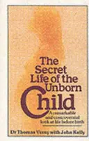 Tajný život nenarodeného dieťaťa - Pozoruhodný a kontroverzný pohľad na život pred narodením - Secret Life Of The Unborn Child - A remarkable and controversial look at life before birth
