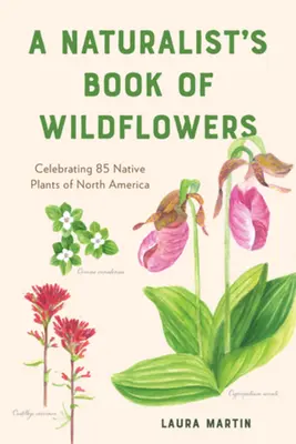 Prírodovedná kniha o divokých kvetoch: Knižka prírodovedcov: 85 pôvodných rastlín Severnej Ameriky - A Naturalist's Book of Wildflowers: Celebrating 85 Native Plants in North America