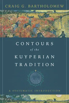 Kontúry Kuyperovej tradície: Systematický úvod - Contours of the Kuyperian Tradition: A Systematic Introduction