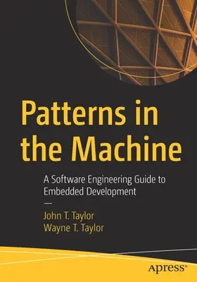 Vzory v stroji: Príručka softvérového inžinierstva pre vývoj vstavaných systémov - Patterns in the Machine: A Software Engineering Guide to Embedded Development