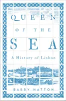 Kráľovná mora: História Lisabonu - Queen of the Sea: A History of Lisbon