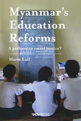 Reformy vzdelávania v Mjanmarsku: Cesta k sociálnej spravodlivosti? - Myanmar's Education Reforms: A Pathway to Social Justice?