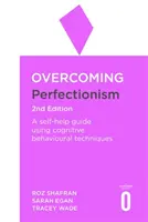 Prekonanie perfekcionizmu 2. vydanie: Svojpomocná príručka s využitím vedecky podložených kognitívno-behaviorálnych techník. - Overcoming Perfectionism 2nd Edition: A Self-Help Guide Using Scientifically Supported Cognitive Behavioural Techniques
