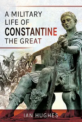 Vojenský život Konštantína Veľkého - A Military Life of Constantine the Great