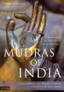 Mudry Indie: Komplexný sprievodca gestami rúk v joge a indickom tanci - Mudras of India: A Comprehensive Guide to the Hand Gestures of Yoga and Indian Dance