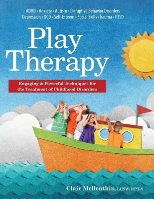 Terapia hrou: Pútavé a účinné techniky liečby porúch v detstve - Play Therapy: Engaging & Powerful Techniques for the Treatment of Childhood Disorders