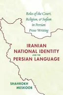 Iránska národná identita a perzský jazyk: Úloha dvora, náboženstva a sufizmu v perzskej próze - Iranian National Identity and the Persian Language: Roles of the Court, Religion, and Sufism in Persian Prose Writing