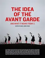 Idea avantgardy, 2. diel: A čo to znamená dnes, 2. diel - The Idea of the Avant Garde, Volume 2: And What It Means Today, Volume 2