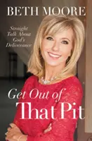 Vypadni z tej jamy: Hovoriť priamo o Božom vyslobodení - Get Out of That Pit: Straight Talk about God's Deliverance