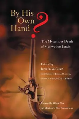 Vlastnou rukou? Záhadná smrť Meriwethera Lewisa - By His Own Hand?: The Mysterious Death of Meriwether Lewis