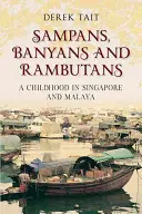 Sampany, Banyany a Rambutany: Rambany: detstvo v Singapure a Malajzii - Sampans, Banyans and Rambutans: A Childhood in Singapore and Malaya