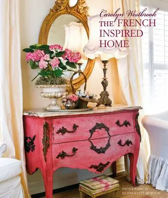 Carolyn Westbrook the French-Inspired Home (Dom inšpirovaný francúzštinou) - Carolyn Westbrook the French-Inspired Home