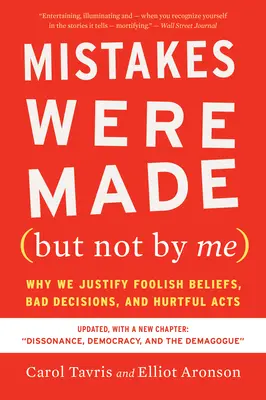 Chyby boli urobené (ale nie mnou) Tretie vydanie: Prečo ospravedlňujeme hlúpe presvedčenia, zlé rozhodnutia a zraňujúce činy - Mistakes Were Made (But Not by Me) Third Edition: Why We Justify Foolish Beliefs, Bad Decisions, and Hurtful Acts