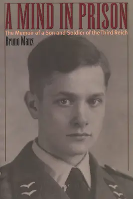 Myseľ vo väzení: Spomienky syna a vojaka Tretej ríše - A Mind in Prison: The Memoir of a Son and Soldier of the Third Reich