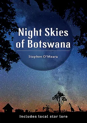 Nočná obloha Botswany: Vrátane miestnej hviezdnej histórie - Night Skies of Botswana: Includes Local Star Lore