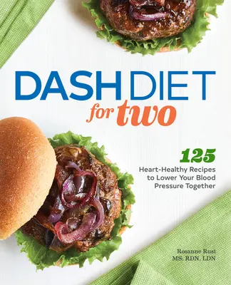 Pomlčková diéta pre dvoch: 125 zdravých receptov na zníženie krvného tlaku - Dash Diet for Two: 125 Heart-Healthy Recipes to Lower Your Blood Pressure Together