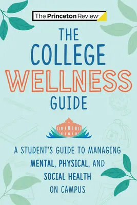 Sprievodca wellnessom na vysokej škole: Príručka pre študentov o duševnom, fyzickom a sociálnom zdraví na akademickej pôde - The College Wellness Guide: A Student's Guide to Managing Mental, Physical, and Social Health on Campus