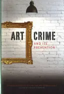Umelecká kriminalita a jej prevencia: Príručka pre zberateľov a profesionálov v oblasti umenia - Art Crime and Its Prevention: A Handbook for Collectors and Art Professionals
