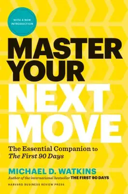 Zvládnite svoj ďalší krok s novým úvodom: Základný sprievodca k prvým 90 dňom - Master Your Next Move, with a New Introduction: The Essential Companion to the First 90 Days