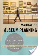 Príručka múzejného plánovania: Udržateľný priestor, zariadenia a prevádzka, 3. vydanie - Manual of Museum Planning: Sustainable Space, Facilities, and Operations, 3rd Edition