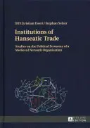 Inštitúcie hanzovného obchodu: štúdie o politickej ekonómii stredovekej sieťovej organizácie - Institutions of Hanseatic Trade: Studies on the Political Economy of a Medieval Network Organisation