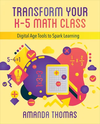 Premeňte svoju triedu matematiky pre žiakov 5. ročníka: Nástroje digitálneho veku na oživenie učenia - Transform Your K-5 Math Class: Digital Age Tools to Spark Learning