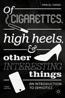 O cigaretách, vysokých podpätkoch a iných zaujímavých veciach: Úvod do semiotiky - Of Cigarettes, High Heels, and Other Interesting Things: An Introduction to Semiotics