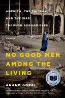 Medzi živými niet dobrých mužov: Amerika, Taliban a vojna afganskými očami - No Good Men Among the Living: America, the Taliban, and the War Through Afghan Eyes