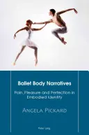 Baletné rozprávanie o tele; bolesť, rozkoš a dokonalosť v stelesnenej identite - Ballet Body Narratives; Pain, Pleasure and Perfection in Embodied Identity